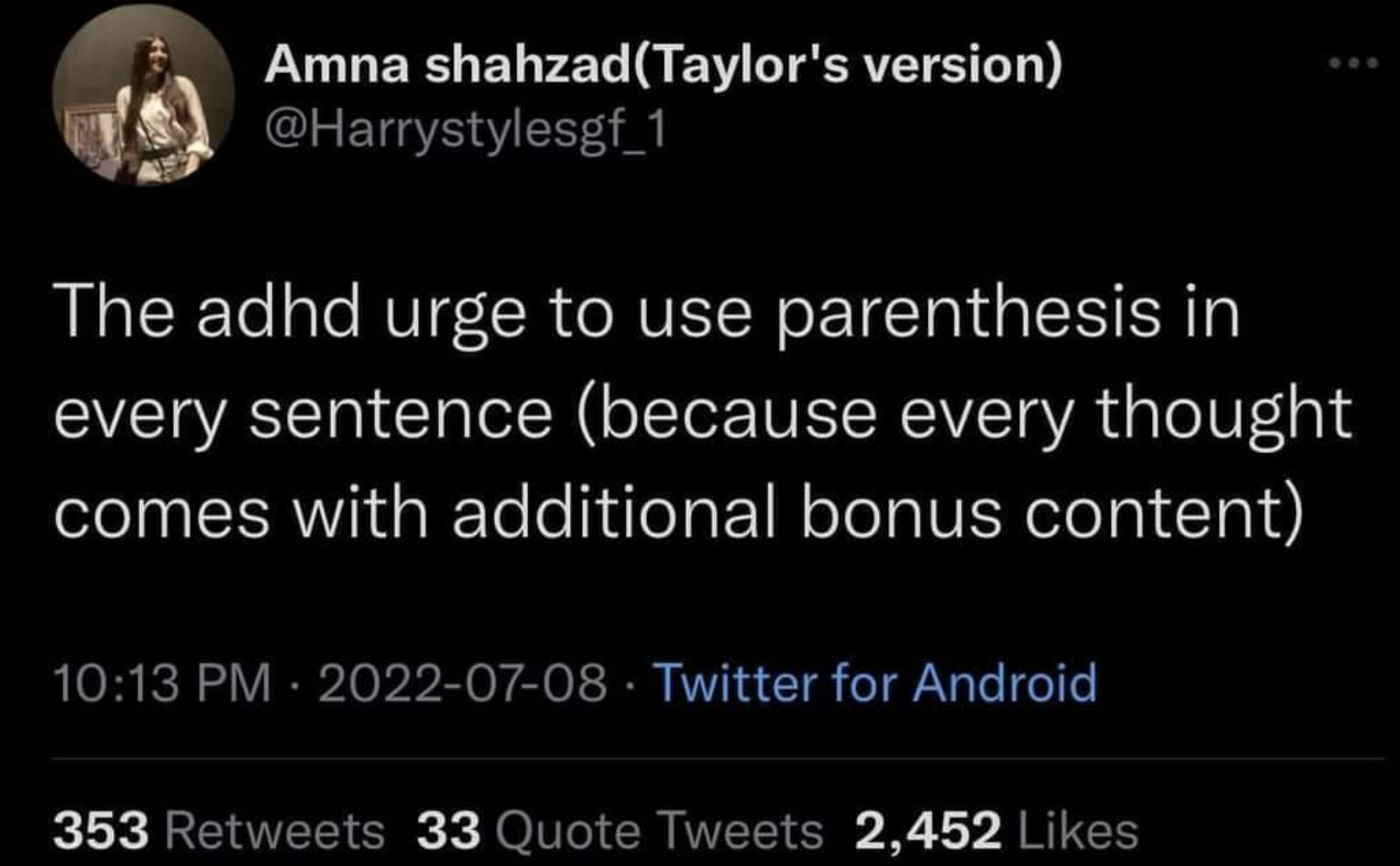 screenshot - Amna shahzadTaylor's version The adhd urge to use parenthesis in every sentence because every thought comes with additional bonus content Twitter for Android 353 33 Quote Tweets 2,452